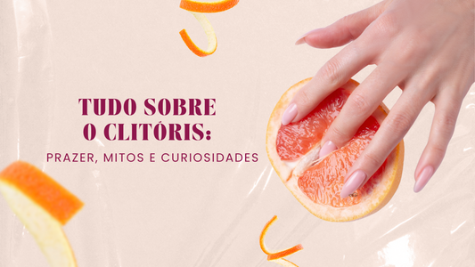 Tudo sobre o Clitóris: Prazer, Mitos e Curiosidades 😉🔥