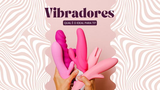 Vibradores: Qual é o ideal para ti? Descobre o teu match perfeito! 🔥